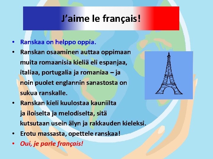 J’aime le français! • Ranskaa on helppo oppia. • Ranskan osaaminen auttaa oppimaan muita