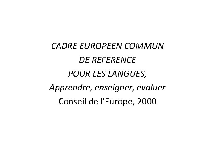 CADRE EUROPEEN COMMUN DE REFERENCE POUR LES LANGUES, Apprendre, enseigner, évaluer Conseil de l'Europe,