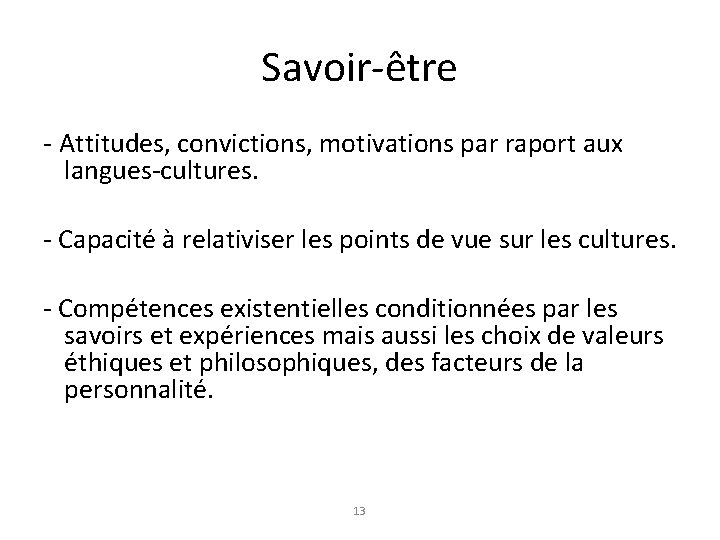 Savoir-être - Attitudes, convictions, motivations par raport aux langues-cultures. - Capacité à relativiser les