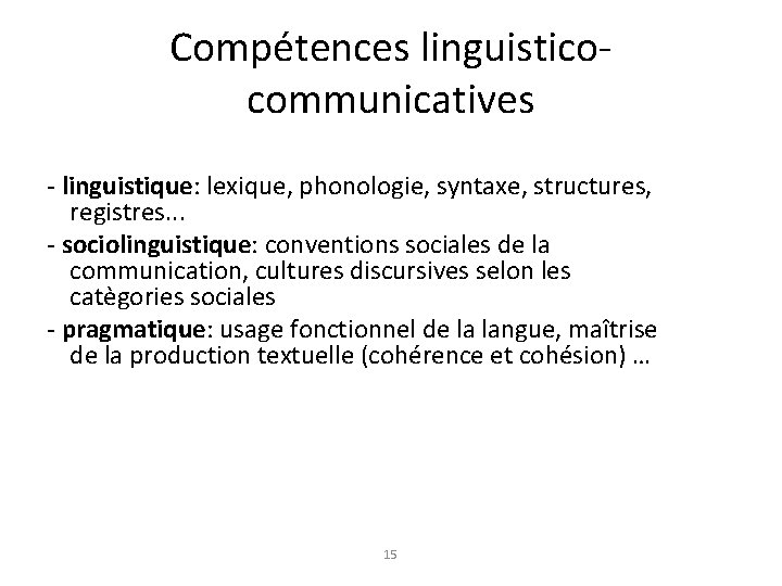 Compétences linguisticocommunicatives - linguistique: lexique, phonologie, syntaxe, structures, registres. . . - sociolinguistique: conventions