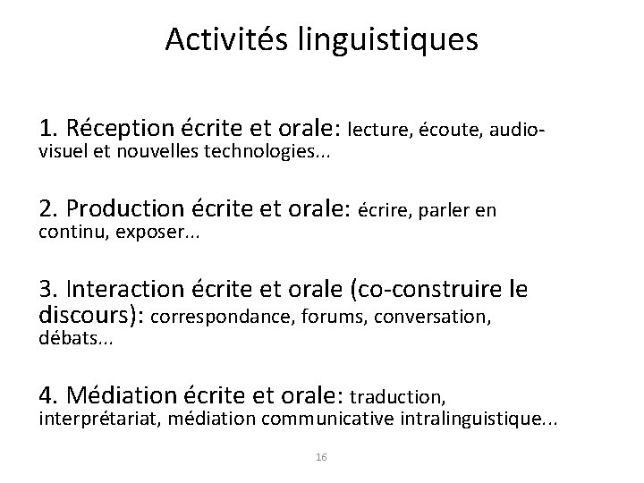 Activités linguistiques 1. Réception écrite et orale: lecture, écoute, audiovisuel et nouvelles technologies. .