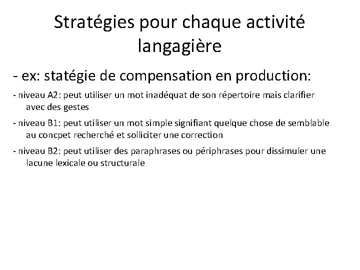 Stratégies pour chaque activité langagière - ex: statégie de compensation en production: - niveau