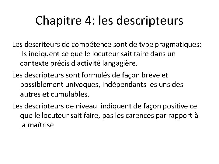 Chapitre 4: les descripteurs Les descriteurs de compétence sont de type pragmatiques: ils indiquent