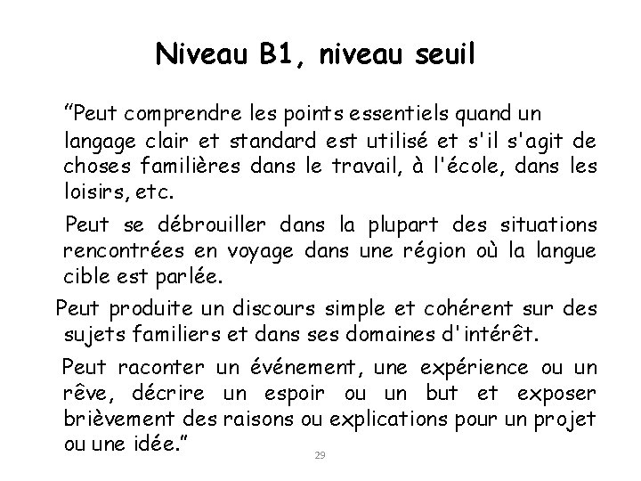 Niveau B 1, niveau seuil “Peut comprendre les points essentiels quand un langage clair