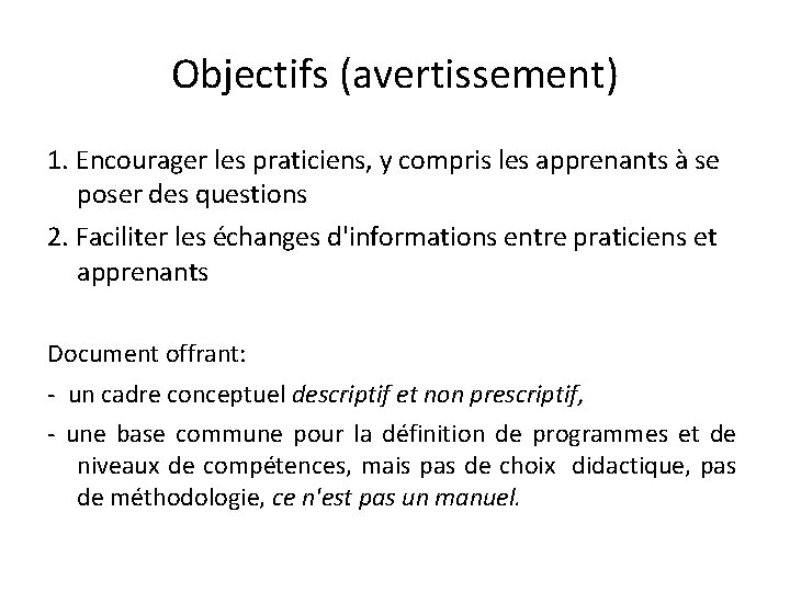 Objectifs (avertissement) 1. Encourager les praticiens, y compris les apprenants à se poser des