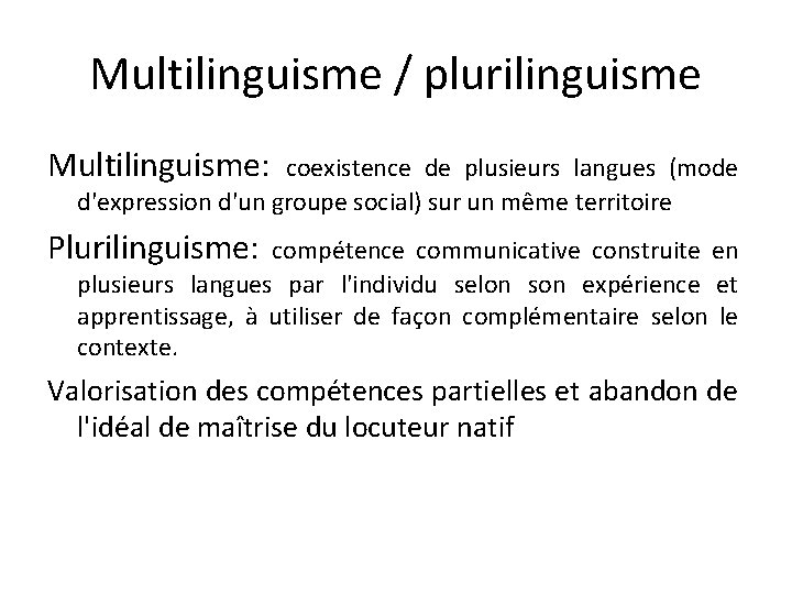 Multilinguisme / plurilinguisme Multilinguisme: coexistence de plusieurs langues (mode d'expression d'un groupe social) sur