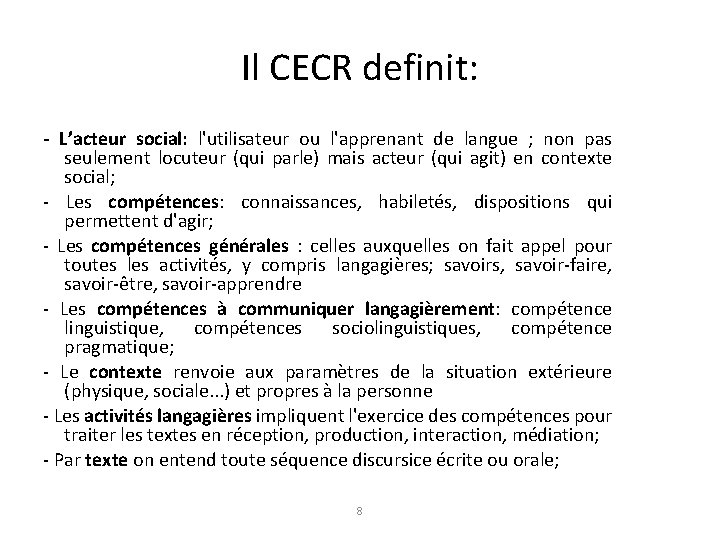 Il CECR definit: - L’acteur social: l'utilisateur ou l'apprenant de langue ; non pas