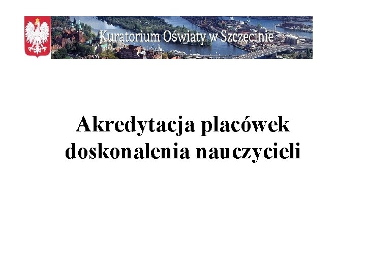 Akredytacja placówek doskonalenia nauczycieli 
