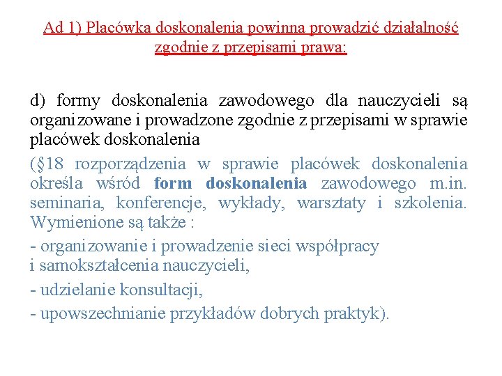 Ad 1) Placówka doskonalenia powinna prowadzić działalność zgodnie z przepisami prawa: d) formy doskonalenia