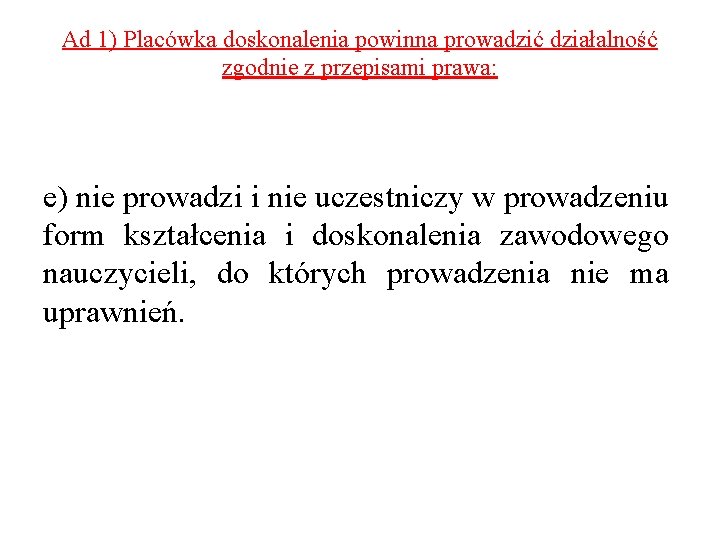 Ad 1) Placówka doskonalenia powinna prowadzić działalność zgodnie z przepisami prawa: e) nie prowadzi