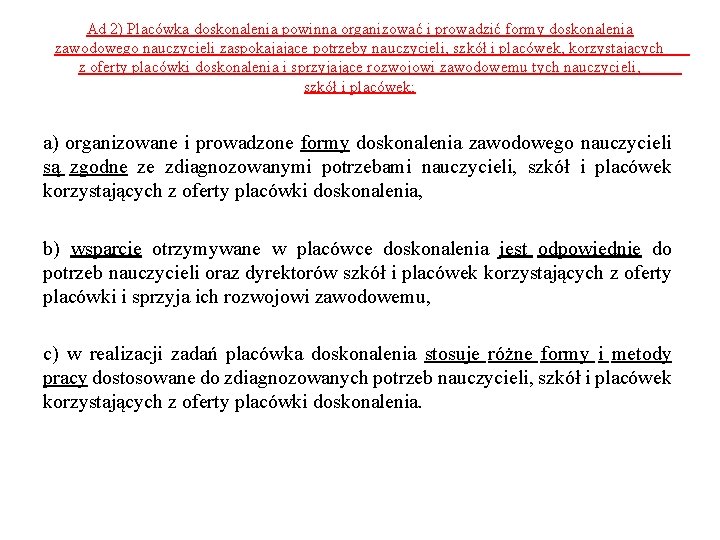 Ad 2) Placówka doskonalenia powinna organizować i prowadzić formy doskonalenia zawodowego nauczycieli zaspokajające potrzeby