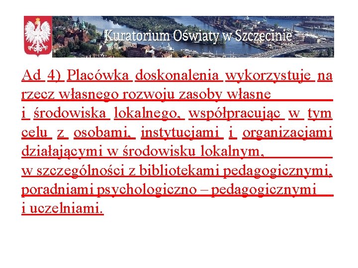 Ad 4) Placówka doskonalenia wykorzystuje na rzecz własnego rozwoju zasoby własne i środowiska lokalnego,