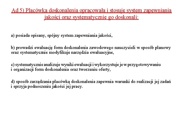 Ad 5) Placówka doskonalenia opracowała i stosuje system zapewniania jakości oraz systematycznie go doskonali: