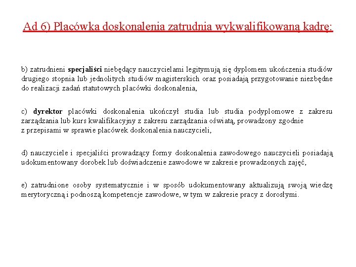 Ad 6) Placówka doskonalenia zatrudnia wykwalifikowaną kadrę: b) zatrudnieni specjaliści niebędący nauczycielami legitymują się