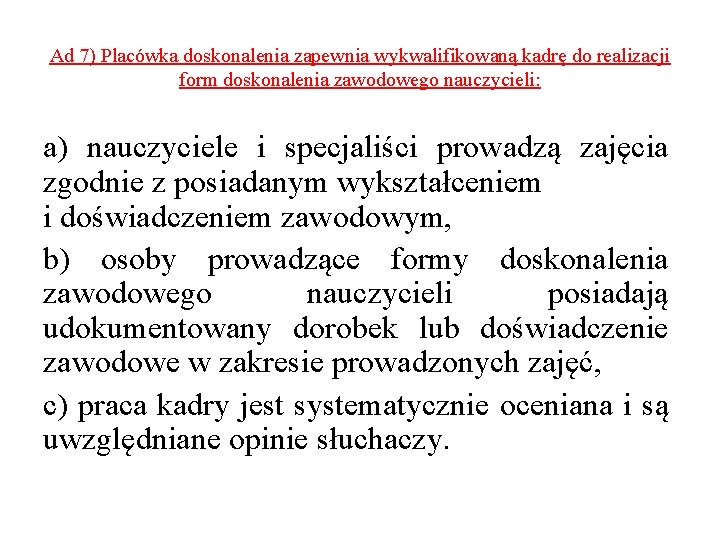 Ad 7) Placówka doskonalenia zapewnia wykwalifikowaną kadrę do realizacji form doskonalenia zawodowego nauczycieli: a)