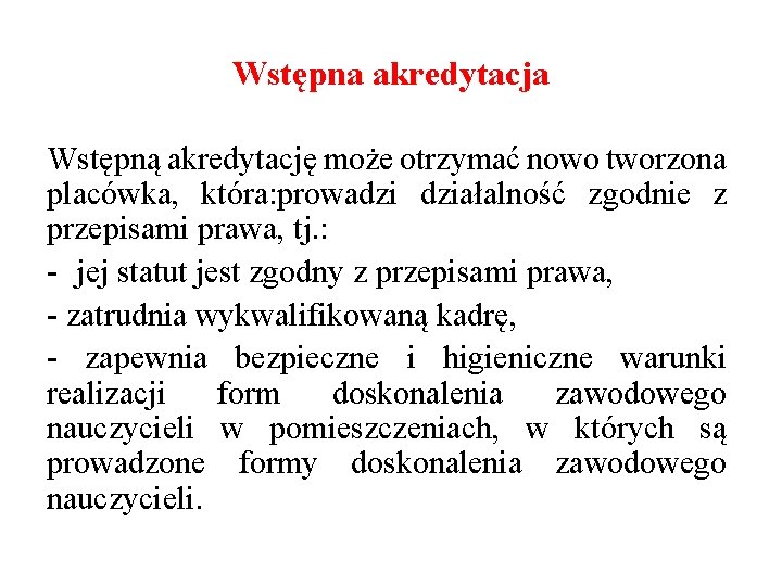 Wstępna akredytacja Wstępną akredytację może otrzymać nowo tworzona placówka, która: prowadzi działalność zgodnie z