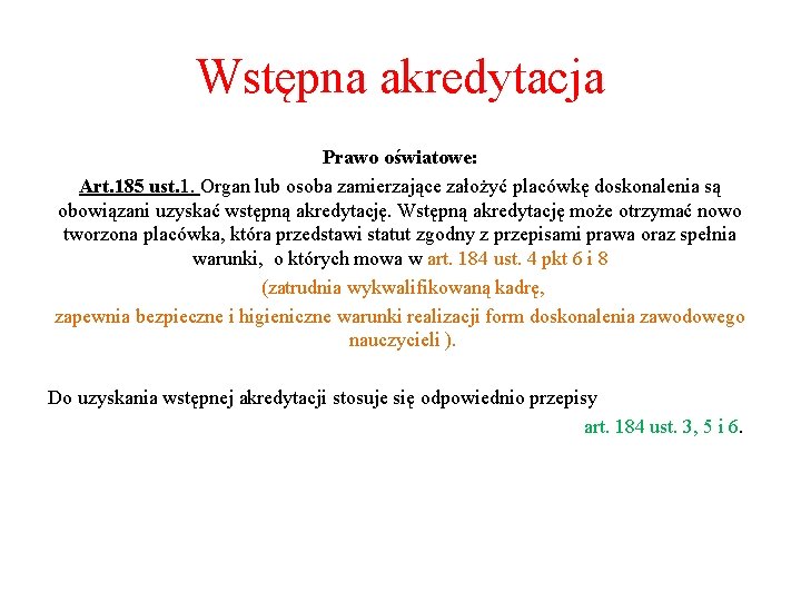 Wstępna akredytacja Prawo oświatowe: Art. 185 ust. 1. Organ lub osoba zamierzające założyć placówkę