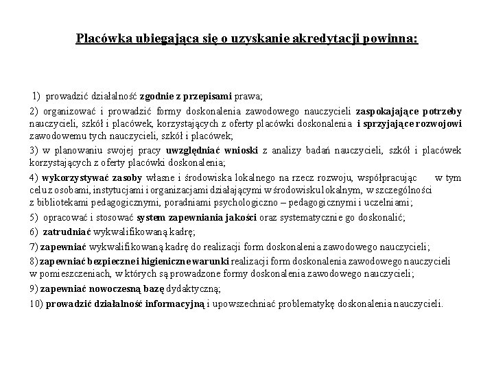 Placówka ubiegająca się o uzyskanie akredytacji powinna: 1) prowadzić działalność zgodnie z przepisami prawa;