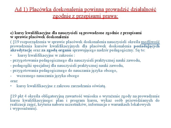 Ad 1) Placówka doskonalenia powinna prowadzić działalność zgodnie z przepisami prawa: c) kursy kwalifikacyjne