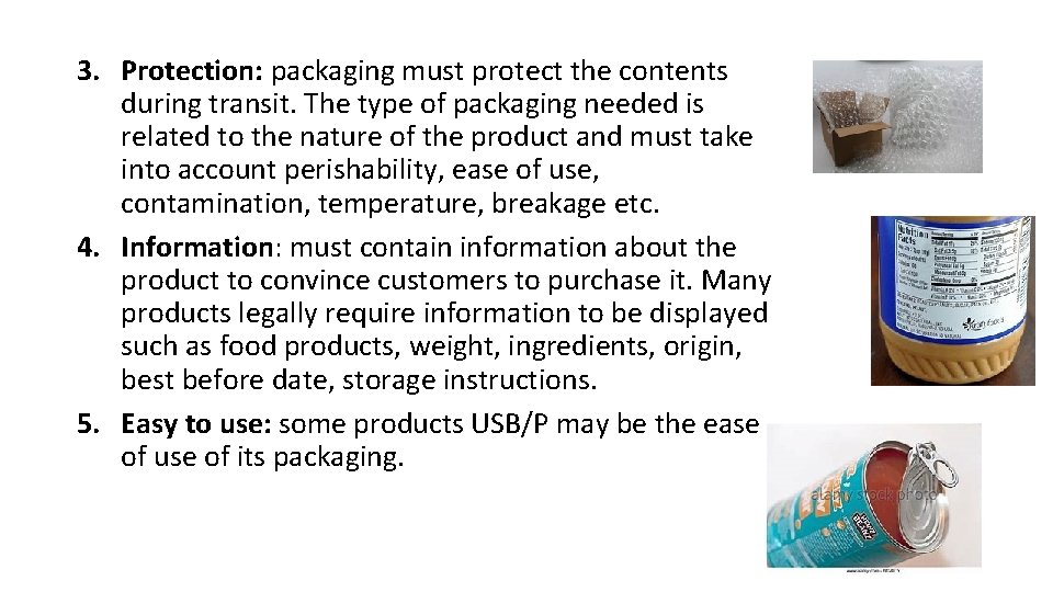 3. Protection: packaging must protect the contents during transit. The type of packaging needed