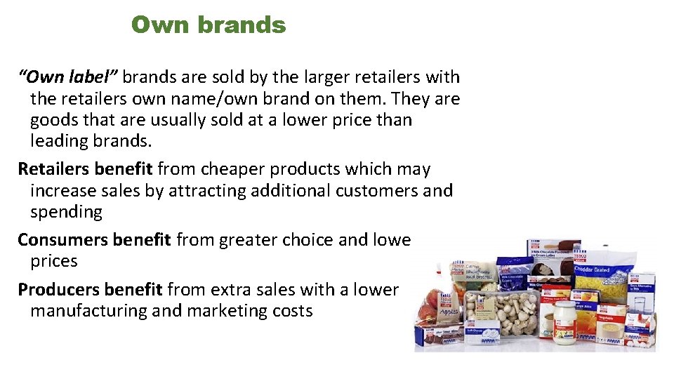 Own brands “Own label” brands are sold by the larger retailers with the retailers