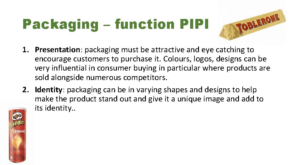 Packaging – function PIPI 1. Presentation: packaging must be attractive and eye catching to