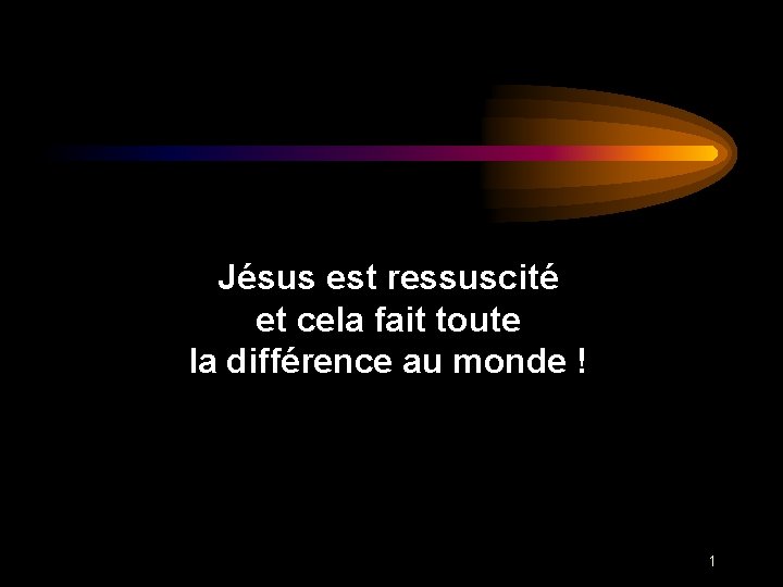 Jésus est ressuscité et cela fait toute la différence au monde ! 1 