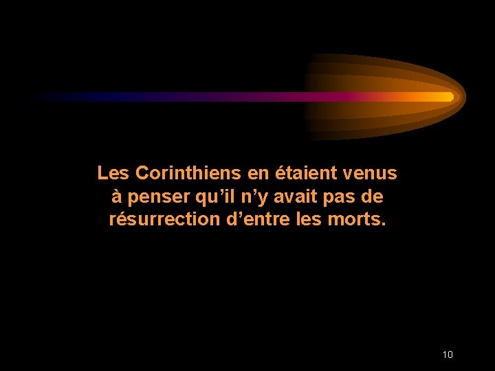 Les Corinthiens en étaient venus à penser qu’il n’y avait pas de résurrection d’entre