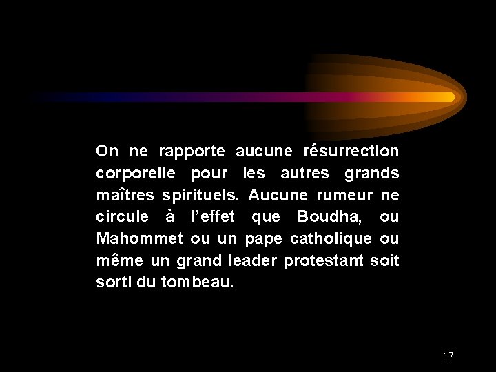 On ne rapporte aucune résurrection corporelle pour les autres grands maîtres spirituels. Aucune rumeur