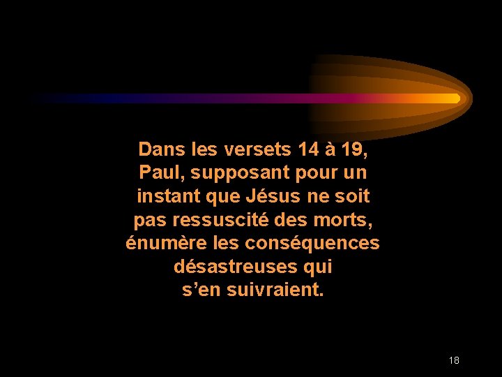 Dans les versets 14 à 19, Paul, supposant pour un instant que Jésus ne