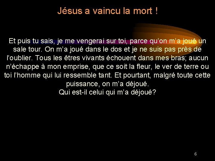 Jésus a vaincu la mort ! Et puis tu sais, je me vengerai sur