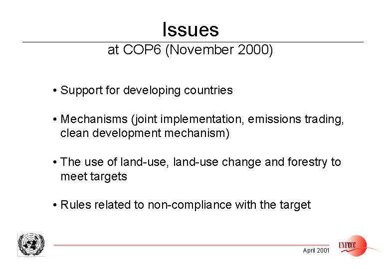 Issues at COP 6 (November 2000) • Support for developing countries • Mechanisms (joint