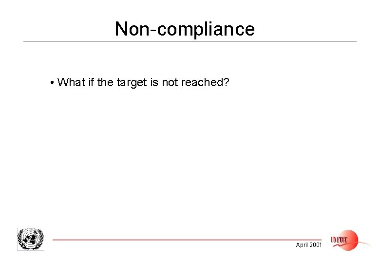Non-compliance • What if the target is not reached? April 2001 