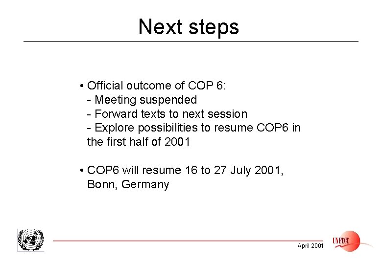 Next steps • Official outcome of COP 6: - Meeting suspended - Forward texts