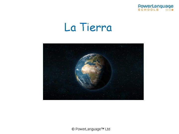 La Tierra © Power. Language™ Ltd 