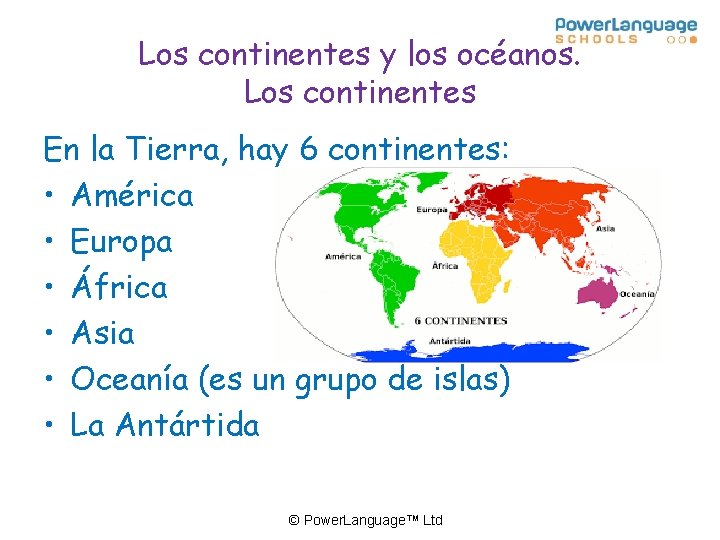 Los continentes y los océanos. Los continentes En la Tierra, hay 6 continentes: •