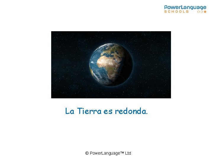 La Tierra es redonda. © Power. Language™ Ltd 