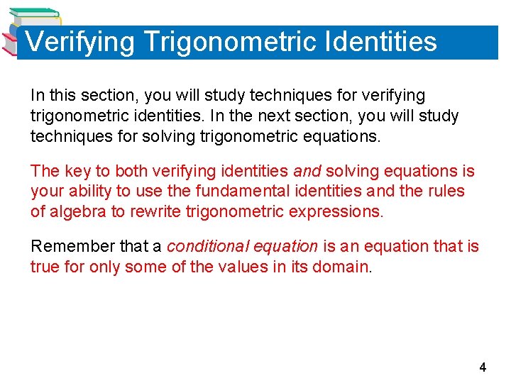 Verifying Trigonometric Identities In this section, you will study techniques for verifying trigonometric identities.