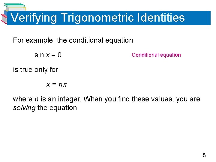 Verifying Trigonometric Identities For example, the conditional equation sin x = 0 Conditional equation