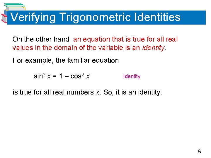 Verifying Trigonometric Identities On the other hand, an equation that is true for all