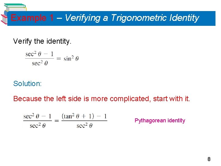 Example 1 – Verifying a Trigonometric Identity Verify the identity. Solution: Because the left