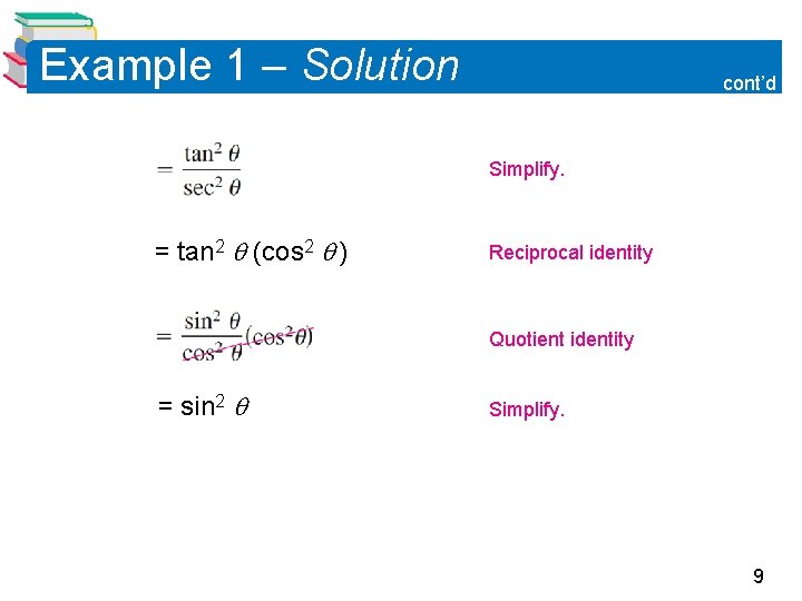 Example 1 – Solution cont’d Simplify. = tan 2 (cos 2 ) Reciprocal identity