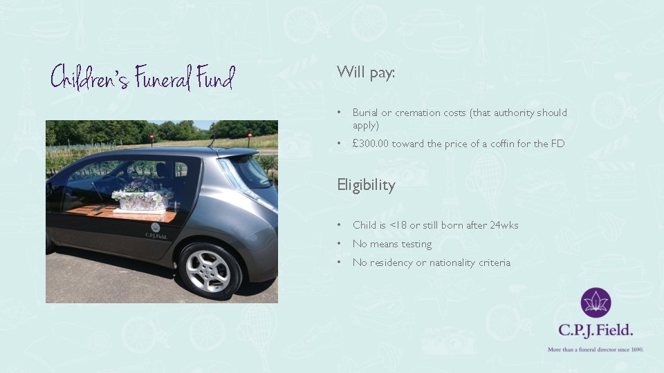 Children’s Funeral Fund Will pay: • Burial or cremation costs (that authority should apply)