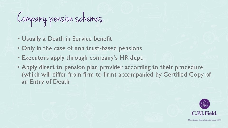 Company pension schemes • Usually a Death in Service benefit • Only in the