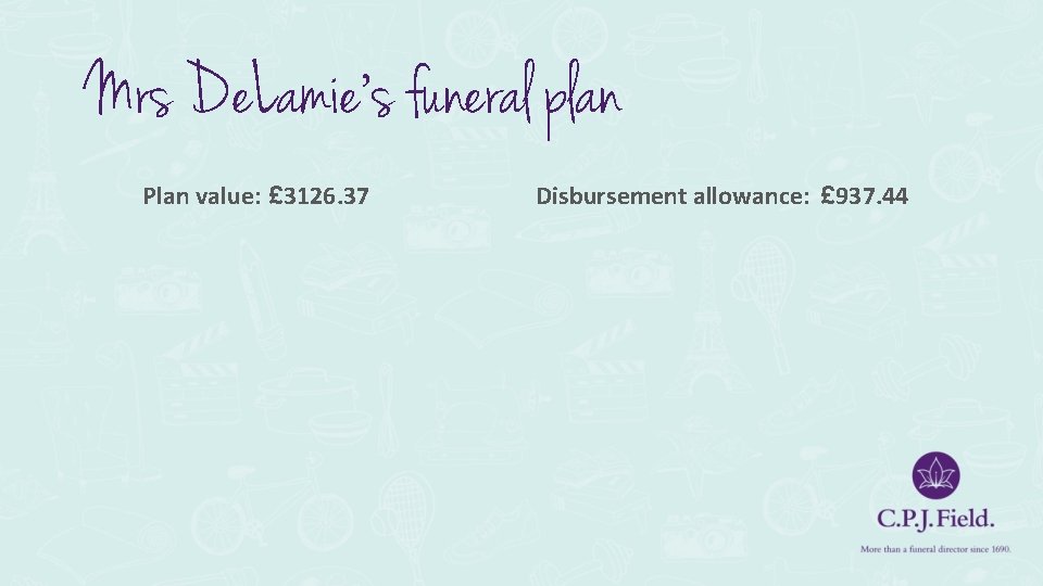 Mrs De. Lamie’s funeral plan Plan value: £ 3126. 37 Disbursement allowance: £ 937.