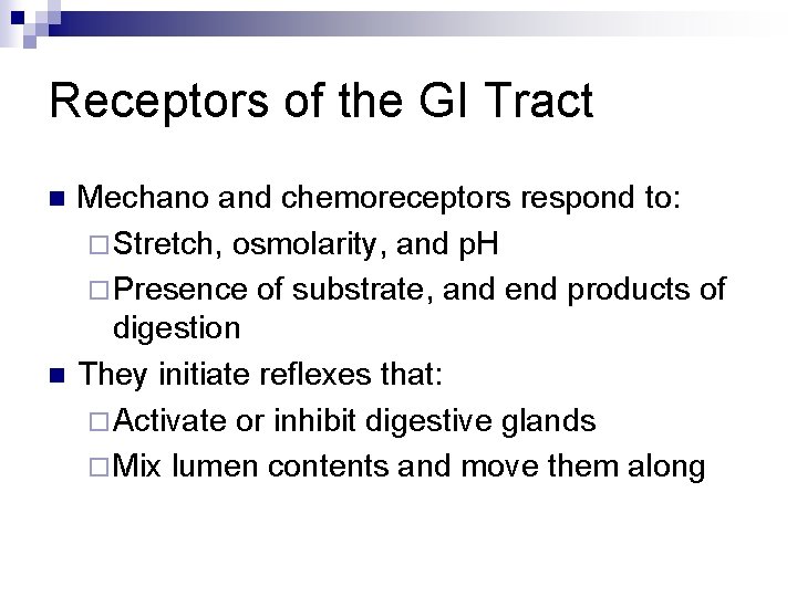 Receptors of the GI Tract n n Mechano and chemoreceptors respond to: ¨ Stretch,