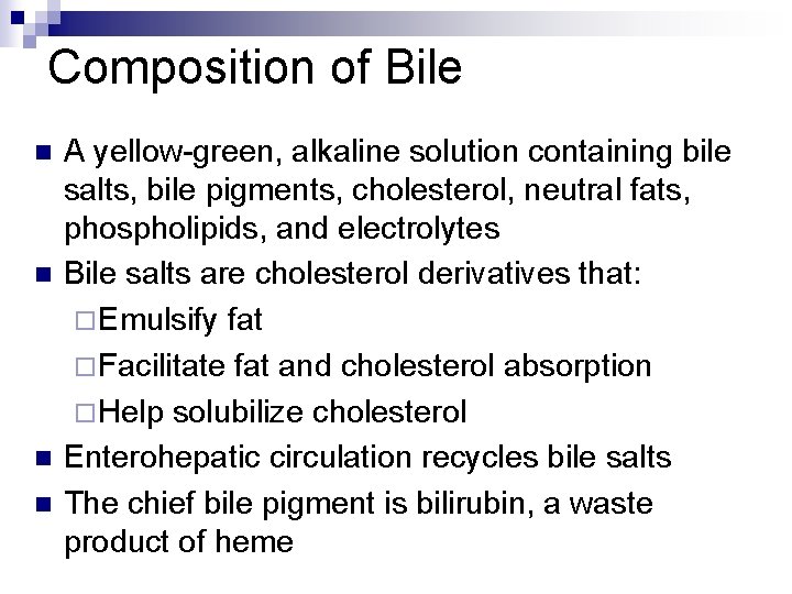 Composition of Bile n n A yellow-green, alkaline solution containing bile salts, bile pigments,