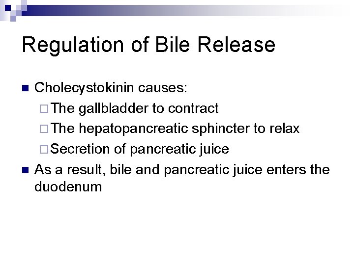 Regulation of Bile Release n n Cholecystokinin causes: ¨ The gallbladder to contract ¨