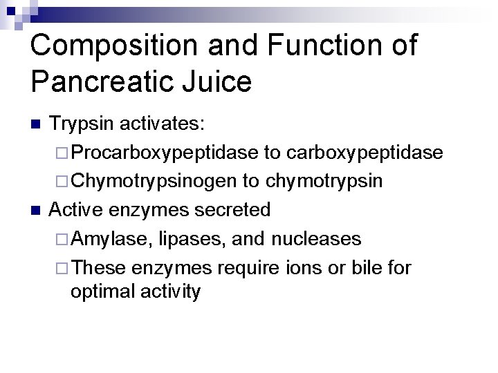 Composition and Function of Pancreatic Juice n n Trypsin activates: ¨ Procarboxypeptidase to carboxypeptidase