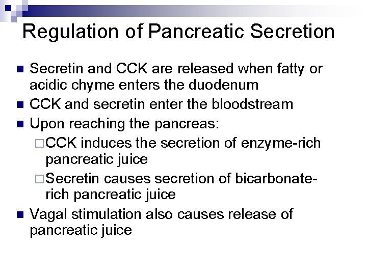 Regulation of Pancreatic Secretion n n Secretin and CCK are released when fatty or